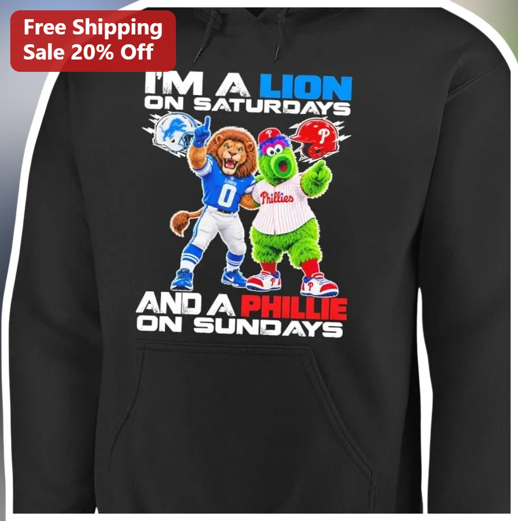 I'M A LION ON SATURDAYS AND A PHILLIE ON SUNDAYS Hoodie Detr — Los Angeles I'M A LION ON SATURDAYS AND A PHILLIE ON SUNDAYS Hoodie Detroit Lions Philadelphia Phillies NFL MLB available at our Los Angeles warehouse
