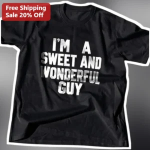 I'M A SWEET AND WONDERFUL GUY Tee Funny Distressed Typography Shirt Gift for Boyfriend Husband available at our Los Angeles warehouse