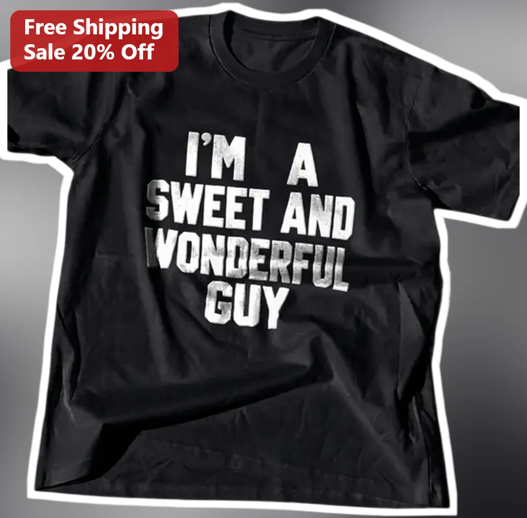 I'M A SWEET AND WONDERFUL GUY Tee Funny Distressed Typograph — Los Angeles I'M A SWEET AND WONDERFUL GUY Tee Funny Distressed Typography Shirt Gift for Boyfriend Husband available at our Los Angeles warehouse