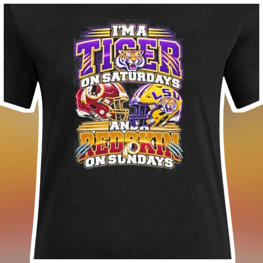 I'm A Tiger On Saturdays And A Redskin On Sundays LSU Washin — Los Angeles I'm A Tiger On Saturdays And A Redskin On Sundays LSU Washington Tee available at our Los Angeles warehouse