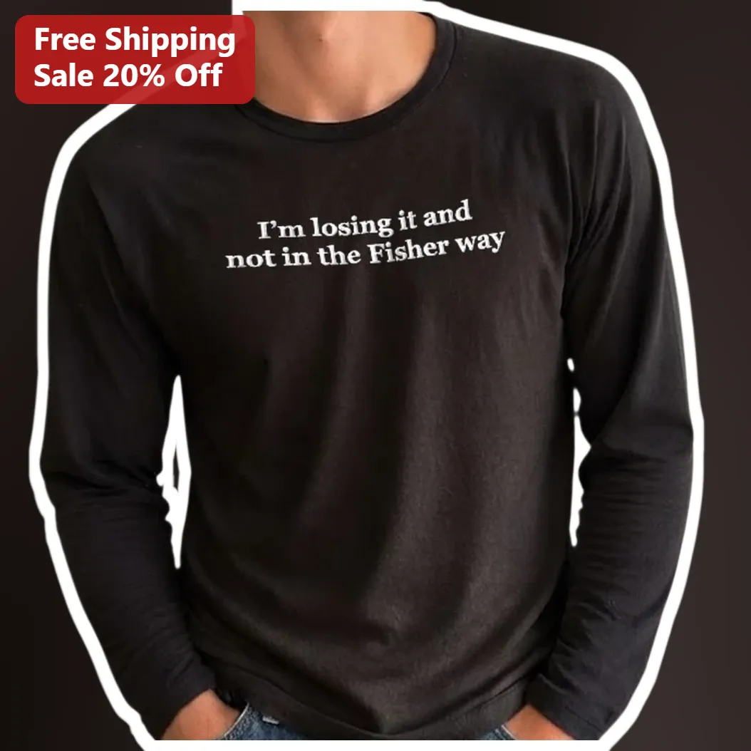 I'm Losing It And Not In The Fisher Way Long Sleeve Tee — Los Angeles I'm Losing It And Not In The Fisher Way Long Sleeve Tee available at our Los Angeles warehouse