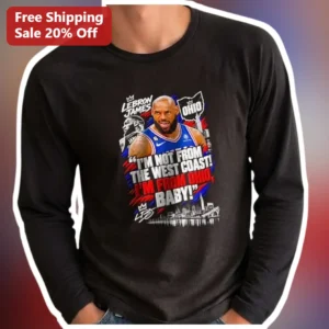 I'M NOT FROM THE WEST COAST! I'M FROM OHIO BABY! Long Sleeve Shirt LeBron James Ohio Pride Gift available at our Los Angeles warehouse