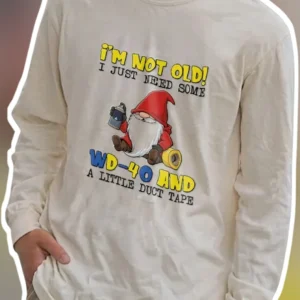 I'M NOT OLD! I JUST NEED SOME WD-40 AND A LITTLE DUCT TAPE Long Sleeve Shirt Funny Gnome Age Joke Gi available at our Los Angeles warehouse