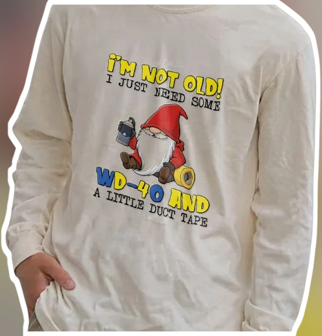 I'M NOT OLD! I JUST NEED SOME WD-40 AND A LITTLE DUCT TAPE Long Sleeve Shirt Funny Gnome Age Joke Gi available at our Los Angeles warehouse