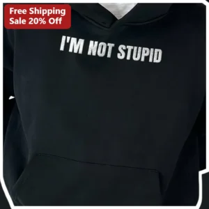 I'M NOT STUPID Hoodie Funny Sarcastic Graphic Sweatshirt for Teens Students Gift available at our Los Angeles warehouse