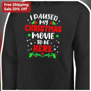 I Paused My Christmas Movie to Be Here Funny Holiday Hoodie for Gamers and Movie Fans available at our Los Angeles warehouse