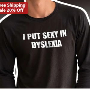 I Put Sexy In Dyslexia Funny Wordplay Long Sleeve Tee Gift For Adults available at our Los Angeles warehouse