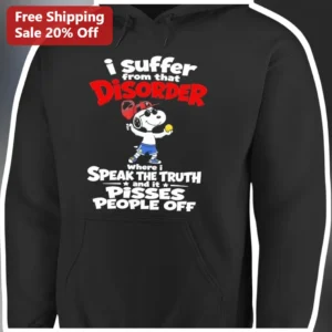 I Suffer From That Disorder Where I Speak The Truth Snoopy Hoodie Funny Sarcastic Truth Teller Gift available at our Los Angeles warehouse
