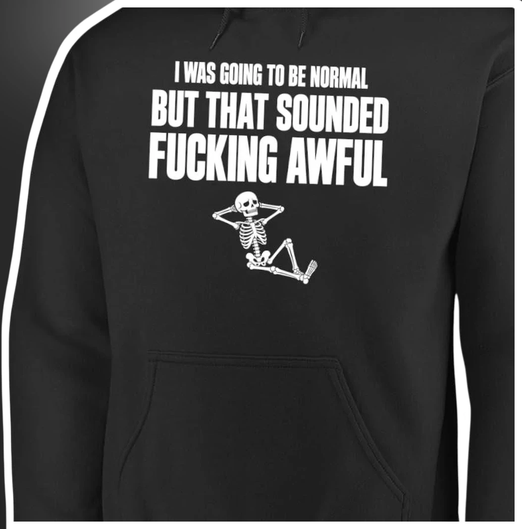 I Was Going To Be Normal But That Sounded Fucking Awful Hoodie Funny Sarcastic Skeleton Graphic Swea available at our Los Angeles warehouse