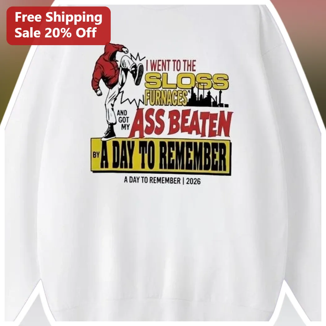I Went To The Sloss Furnaces And Got My Ass Beaten By A Day To Remember Sweatshirt available at our Los Angeles warehouse