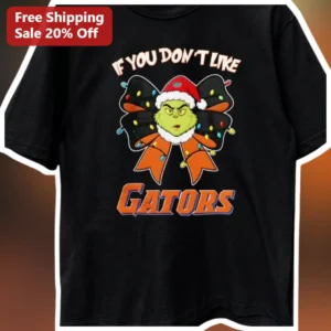 IF YOU DON’T LIKE GATORS The Grinch Christmas...