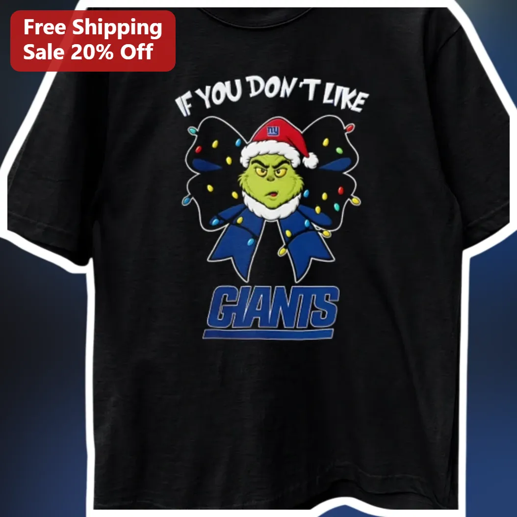 If You Don't Like Giants The Grinch NFL Christmas Tee — Los Angeles If You Don't Like Giants The Grinch NFL Christmas Tee available at our Los Angeles warehouse