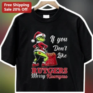 If You Don't Like Rutgers Merry Kissmyass Grinch Tee Funny College Holiday Gift available at our Los Angeles warehouse