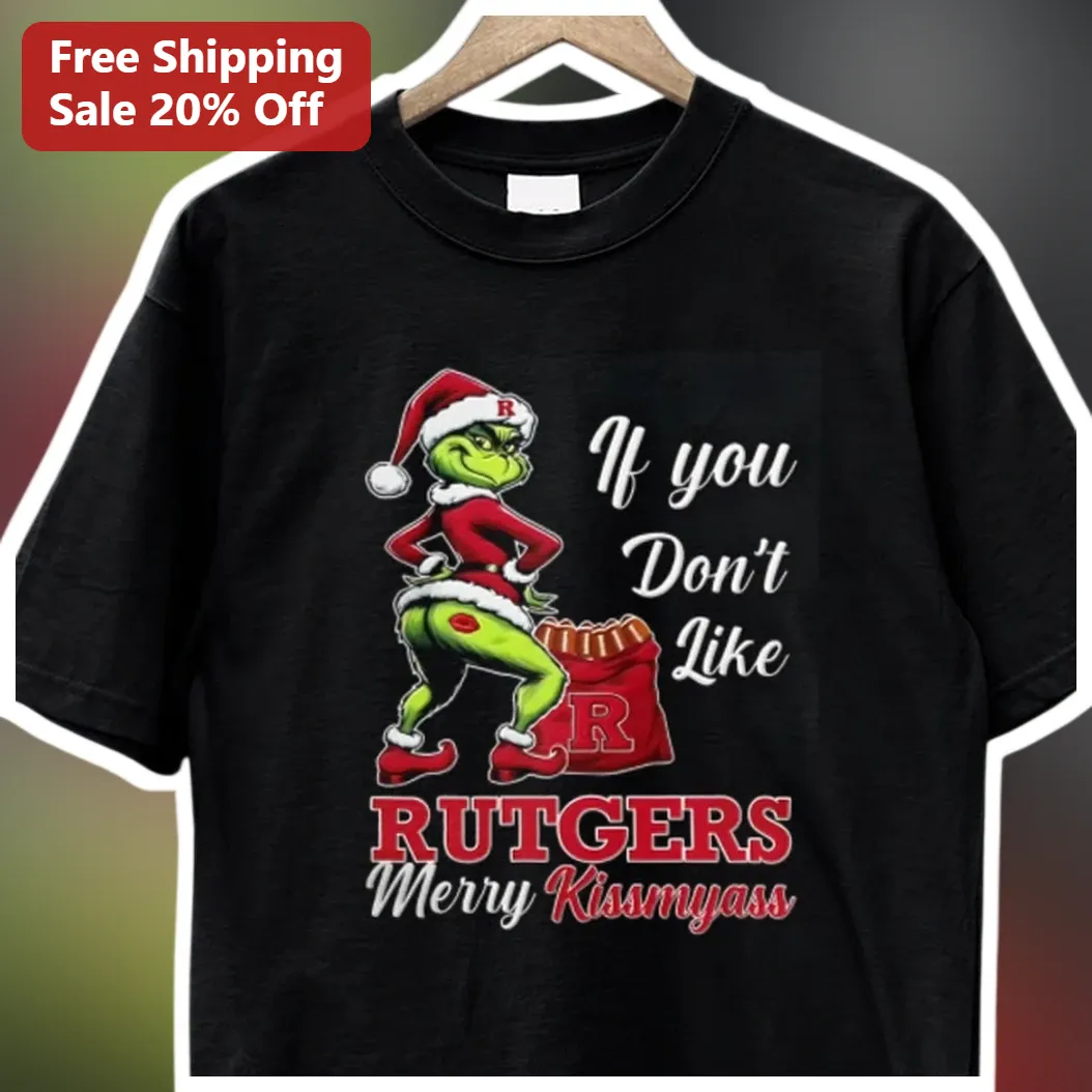 If You Don't Like Rutgers Merry Kissmyass Grinch Tee Funny College Holiday Gift available at our Los Angeles warehouse