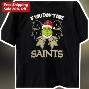 If You Don’t Like Saints Tee The Grinch...