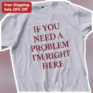 If You Need A Problem Sarcastic Quote Tee Funny Parent Teacher Gift Shirt available at our Los Angeles warehouse