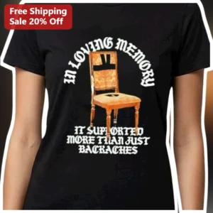 In Loving Memory It Supported More Than Just Backaches Funny Memorial Tee Vintage Chair Dark Humor G available at our Los Angeles warehouse