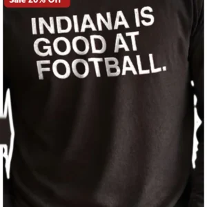 Indiana Hoosiers Football Long Sleeve Shirt Indiana Is Good At Football Fan Apparel available at our Los Angeles warehouse