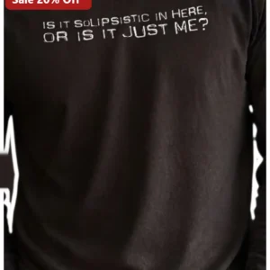 Is It Solipsistic In Here Or Is It Just Me Long Sleeve Shirt Philosophy Humor Gift available at our Los Angeles warehouse