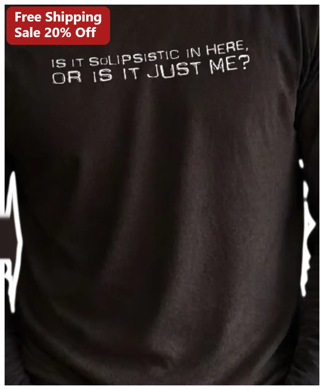 Is It Solipsistic In Here Or Is It Just Me Long Sleeve Shirt Philosophy Humor Gift available at our Los Angeles warehouse
