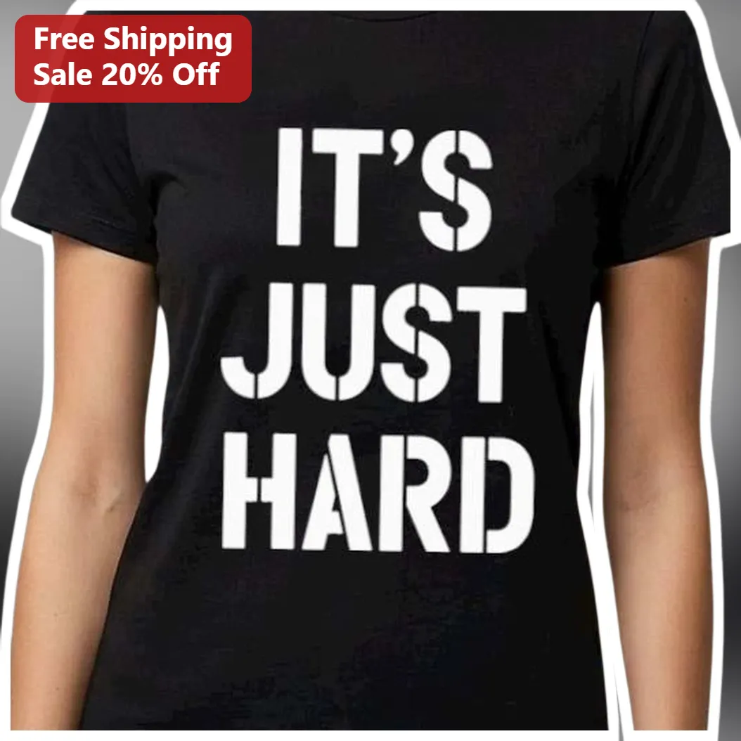 It's Just Hard Slang Tee Funny Relatable Graphic T-Shirt for Men Women available at our Los Angeles warehouse