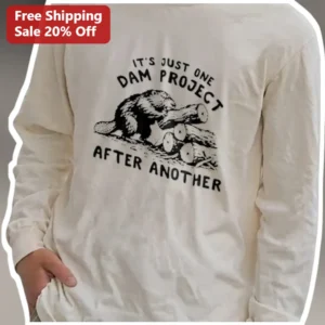 It'S Just One Dam Project After Another Funny Beaver Long Sleeve Tee for Handymen and Carpenters available at our Los Angeles warehouse