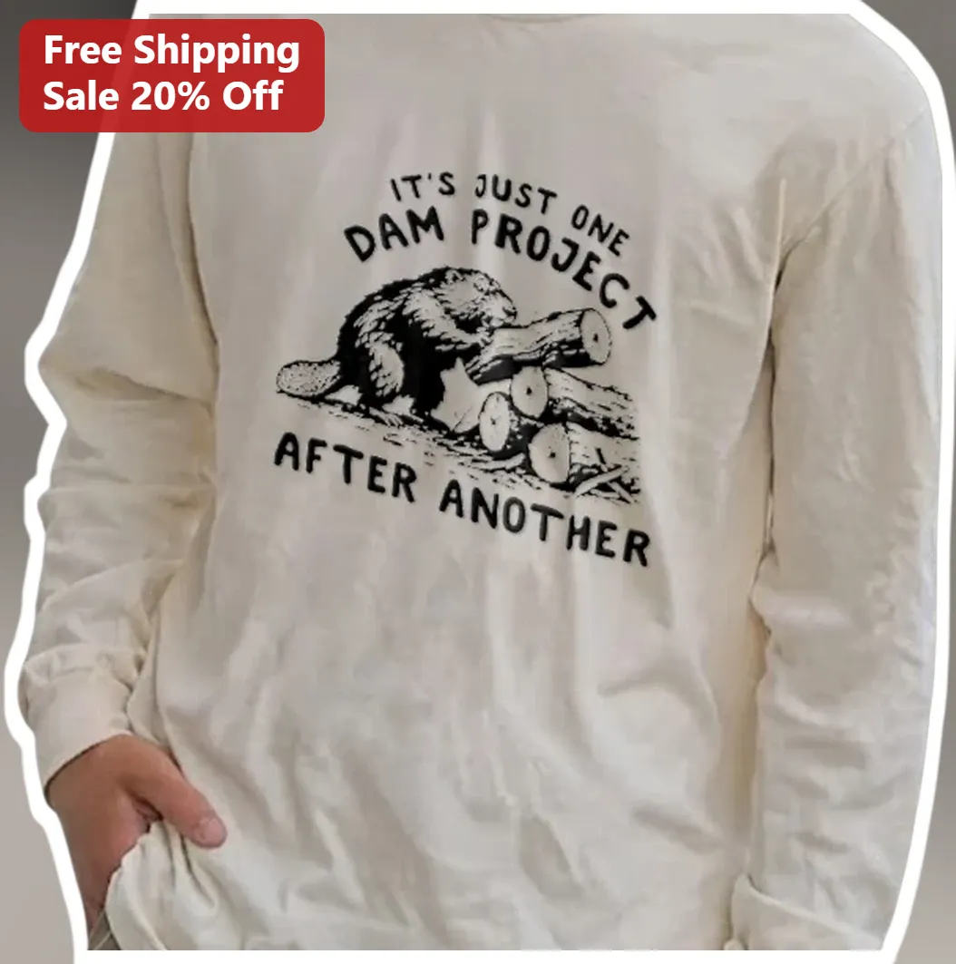 It'S Just One Dam Project After Another Funny Beaver Long Sl — Los Angeles It'S Just One Dam Project After Another Funny Beaver Long Sleeve Tee for Handymen and Carpenters available at our Los Angeles warehouse