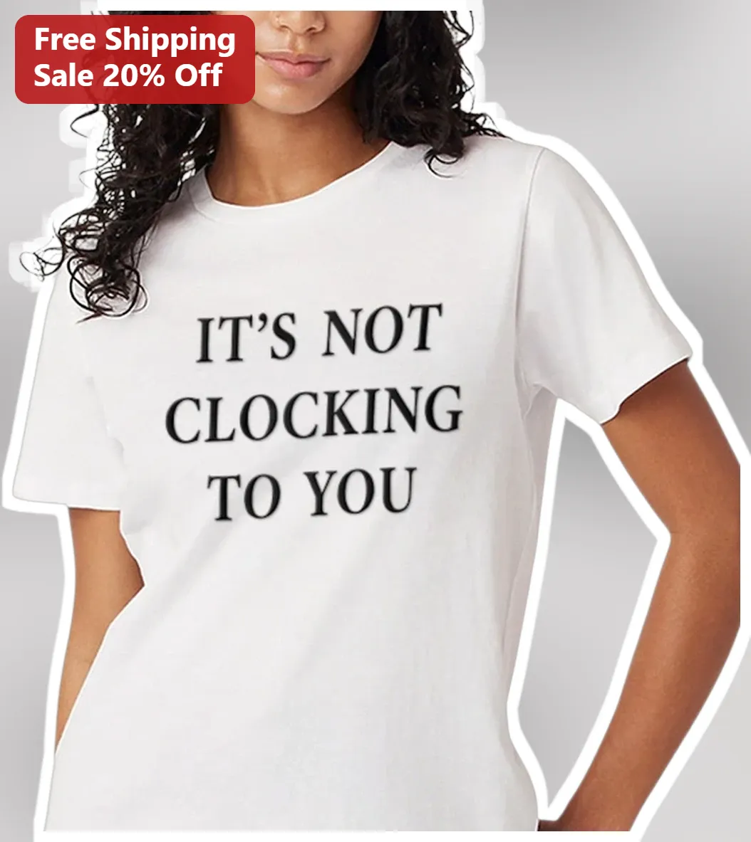 It'S Not Clocking To You Meme Tee Gen Z Slang Graphic Shirt — Los Angeles It'S Not Clocking To You Meme Tee Gen Z Slang Graphic Shirt Viral Quote Apparel available at our Los Angeles warehouse
