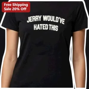 Jerry Would've Hated This Graphic Tee Seinfeld Fans Sarcastic Humor Shirt available at our Los Angeles warehouse