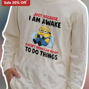 Just Because I Am Awake Doesn't Mean I Am Ready To Do Things Minion Long Sleeve Tee Funny Coffee Lov available at our Los Angeles warehouse