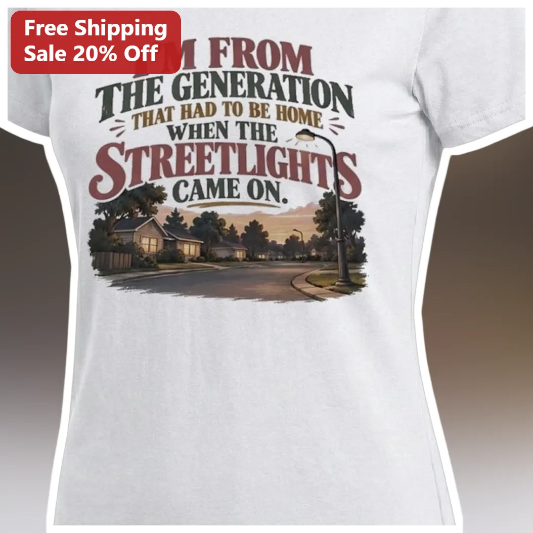 I'M FROM THE GENERATION THAT HAD TO BE HOME WHEN THE STREETL — Los Angeles I'M FROM THE GENERATION THAT HAD TO BE HOME WHEN THE STREETLIGHTS CAME ON Vintage Gen X Nostalgia Te available at our Los Angeles warehouse
