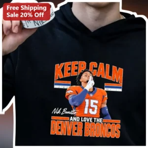 Keep Calm And Love The Denver Broncos Hoodie Nik Bonitto NFL Fan Gift available at our Los Angeles warehouse