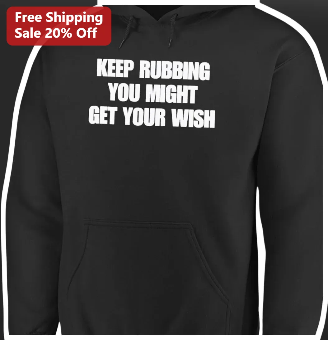 Keep Rubbing You Might Get Your Wish Hoodie Funny Cat Lover — Los Angeles Keep Rubbing You Might Get Your Wish Hoodie Funny Cat Lover Gift for Adults available at our Los Angeles warehouse