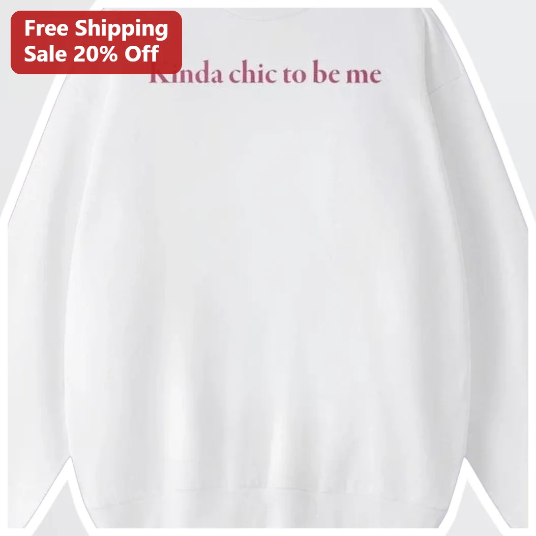 Kinda Chic To Be Me Sweatshirt Viral Trend Crewneck For Wome — Los Angeles Kinda Chic To Be Me Sweatshirt Viral Trend Crewneck For Women available at our Los Angeles warehouse