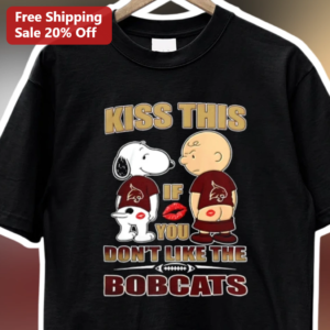Kiss This If You Don't Like The Bobcats Snoopy Charlie Brown Tee available at our Los Angeles warehouse
