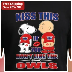 Kiss This If You Don't Like The Owls Snoopy Charlie Brown FAU Tee available at our Los Angeles warehouse