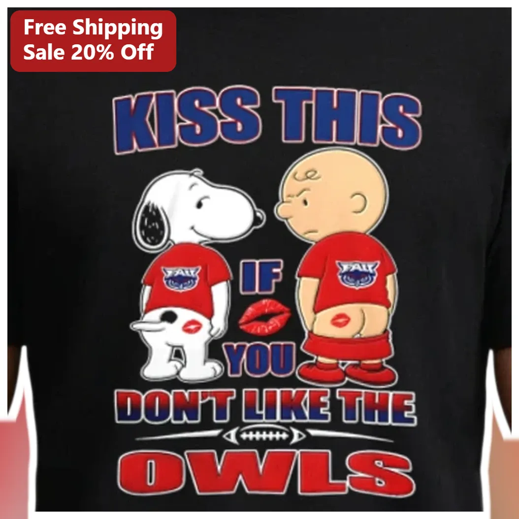 Kiss This If You Don't Like The Owls Snoopy Charlie Brown FAU Tee available at our Los Angeles warehouse