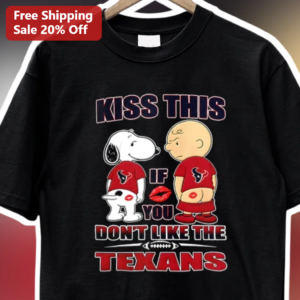 Kiss This If You Don't Like The Texans Tee Houston Texans Fan Shirt Snoopy Charlie Brown NFL Humor G available at our Los Angeles warehouse