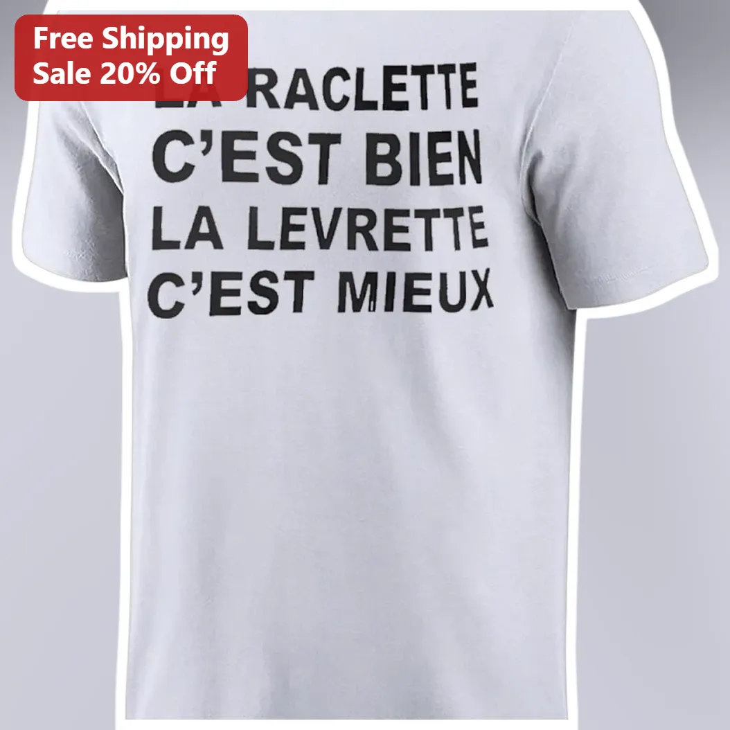 La Raclette C'est Bien La Levrette C'est Mieux Funny French Humor Tee available at our Los Angeles warehouse