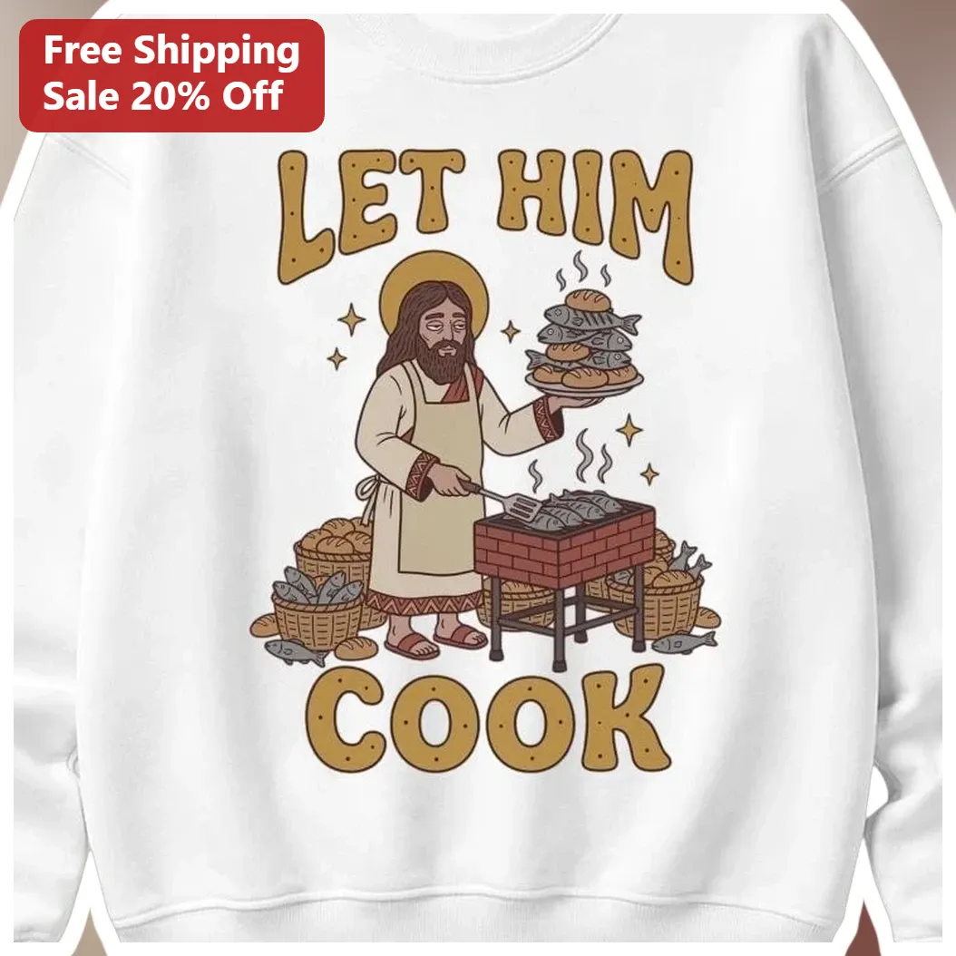 Let Him Cook Jesus BBQ Sweatshirt Funny Christian Humor Gift for Men available at our Los Angeles warehouse