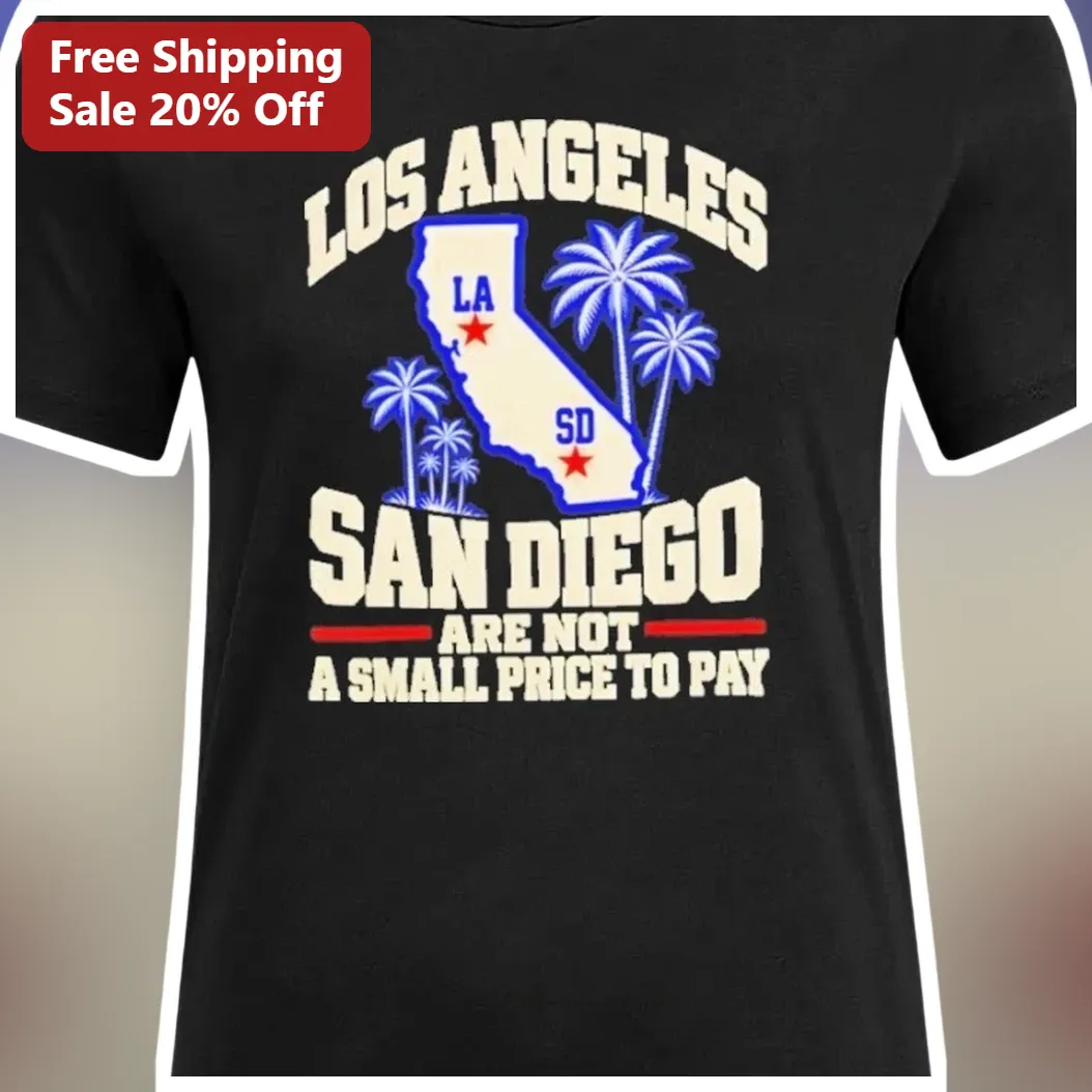 Los Angeles San Diego Are Not A Small Price To Pay Tee SoCal Road Trip Humor Graphic T-Shirt available at our Los Angeles warehouse