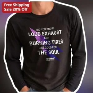 Loud Exhaust Burning Tires Good For The Soul Long Sleeve Tee Car Enthusiast Gearhead Gift available at our Los Angeles warehouse