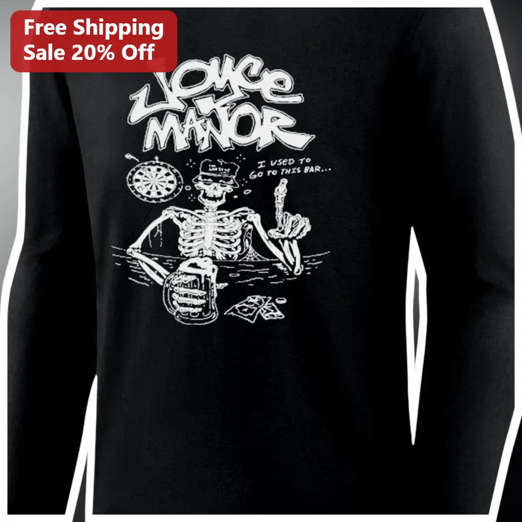 Love Manor I Used To Go To This Bar Skeleton Long Sleeve Tee Funny Novelty Gift available at our Los Angeles warehouse