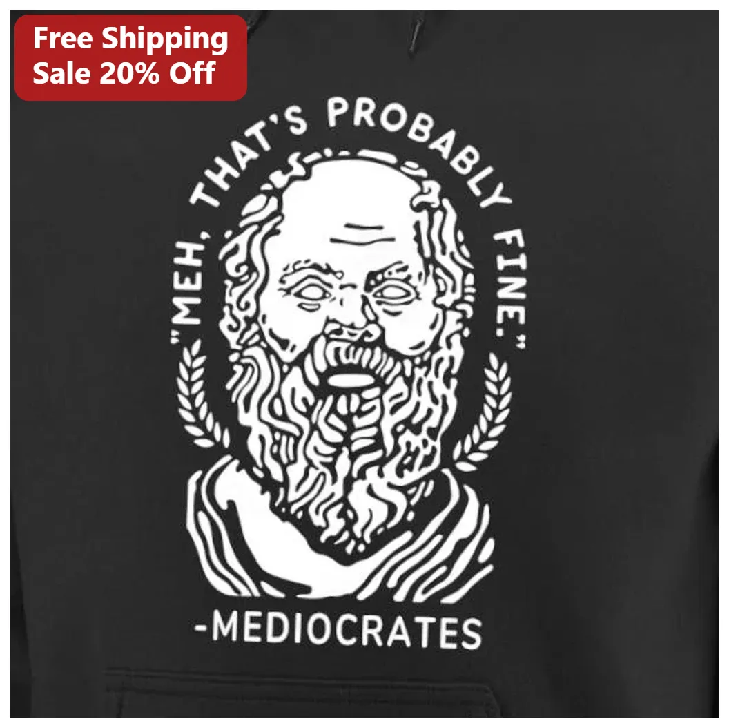 Mediocrates Meh That's Probably Fine Socrates Philosophy Hoodie available at our Los Angeles warehouse