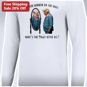Mirror Mirror on the Wall Who's the Piggy After All Donald Trump Satire Long Sleeve Tee available at our Los Angeles warehouse