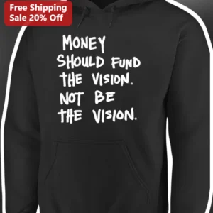 Money Should Fund The Vision Not Be The Vision Hoodie available at our Los Angeles warehouse