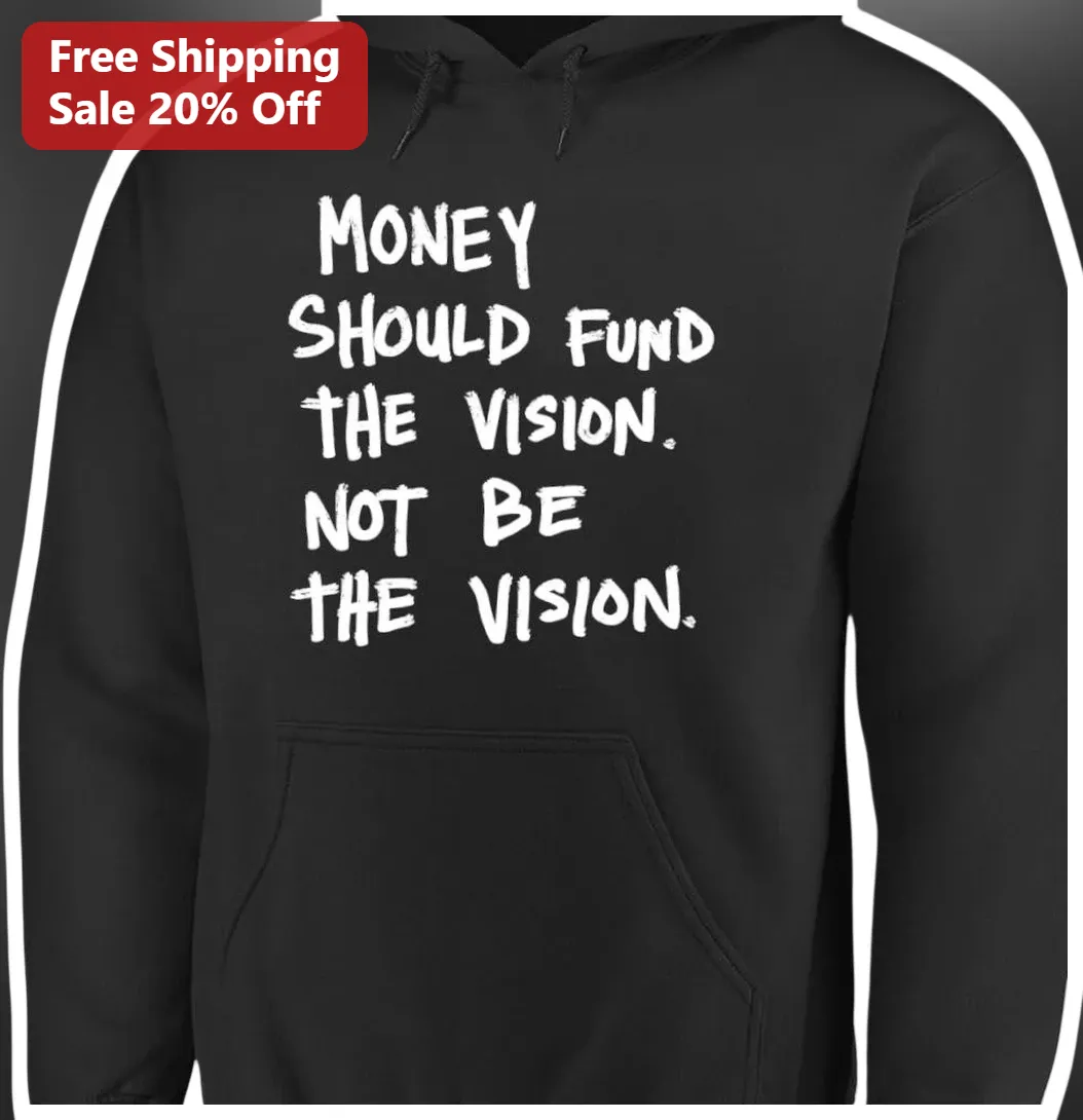 Money Should Fund The Vision Not Be The Vision Hoodie available at our Los Angeles warehouse