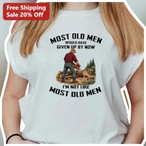 Most Old Men Would Have Given Up By Now Funny Lumberjack Graphic Tee for Grandpa Dad available at our Los Angeles warehouse