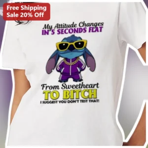 My Attitude Changes In 5 Seconds Flat From Sweetheart To Bitch Stitch Graphic Tee available at our Los Angeles warehouse