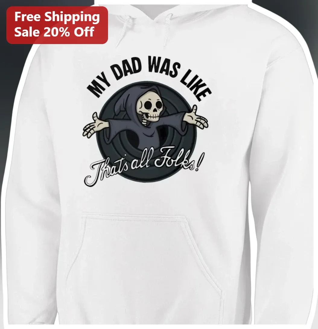 My Dad Was Like That's All Folks Grim Reaper Hoodie Funny Memorial Gift for Adult Children available at our Los Angeles warehouse